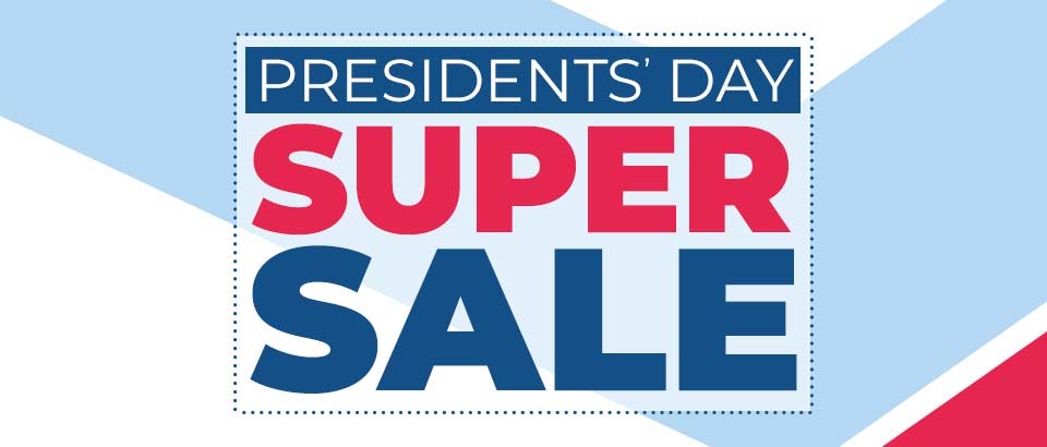 Presidents' Day SUPER Sale